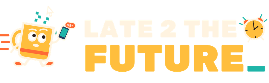 Late 2 The Future